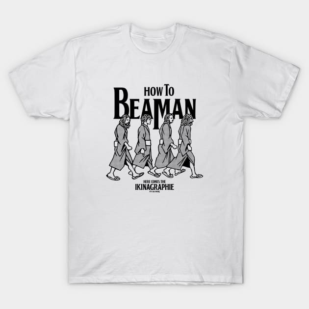 BE A MAN T-Shirt by ikinagraphie